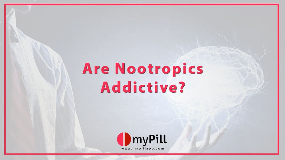 Are Nootropics Addictive?